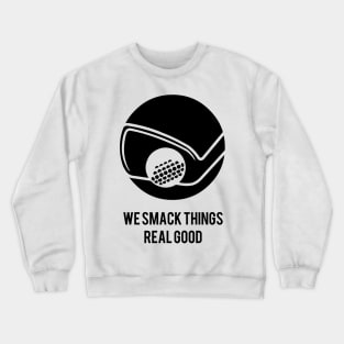 We Smack Things REAL GOOD Crewneck Sweatshirt